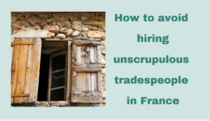 Read more about the article How to avoid hiring unscrupulous tradespeople in France